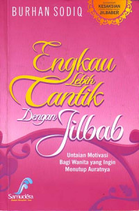 Image of Engkau Lebih cantik dengan jilbab: Untaian Motivasi bagi yang ingin menutup auratnya