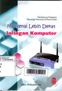 Image of Mengenal Lebih Dekat Jaringan Komputer: Pendukung Pelajaran Teknologi Informasi & Komunikasi