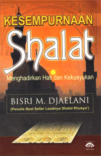 Image of Kesempurnaan Shalat Menghadirkan Hati Dan Kekusyukan