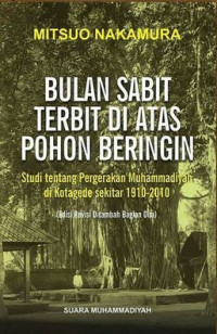 Image of Bulan Sabit Terbit di Atas Pohon Beringin : Studi tentang Pergerakan Muhammadiyah di Kotagede sekitar 1910-2010