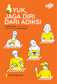 Image of Yuk, Jaga Diri Dari Adiksi: Remaja Sehat Untuk Generasi Penerus Bangsa Berkualitas