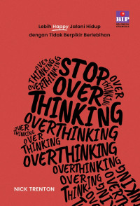 Image of Stop overthinking: lebih happy jalani hidup dengan tidak berpikir berlebihan