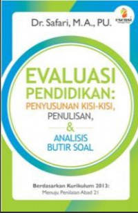 Image of Evaluasi Pendidikan: Penyusunan Kisi-Kisi, Penulisan dan Analisis Butir Soal Berdasarkan Kurikulum 2013 Menuju Penilaian Abad 21