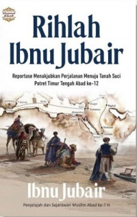 Image of Rihlah Ibnu Jubair: Reportase Menakjubkan Perjalanan Menuju Tanah Suci Potret Timur Tengah Abad Ke-12