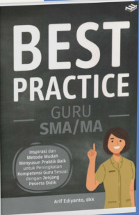 Image of Best Practice Guru SMA/MA: Inspirasi dan Metode Mudah Menyusun Praktik Baik untuk Peningkatan Kompetensi Guru Sesuai dengan Jenjang Peserta Didik