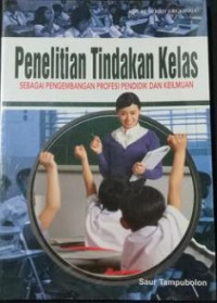 Image of Penelitian Tindakan Kelas Sebagai Pengembangan Profesi Pendidik dan Keilmuan
