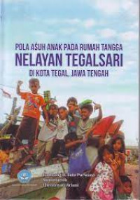 Image of Pola Asuh Anak pada Rumah Tangga Nelayan Tegal Sari di Kota Tegal, Jawa Tengah