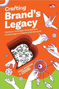 Image of Crafting brand legacy: panduan strategis menciptakan brand yang bermakna dan berdampak